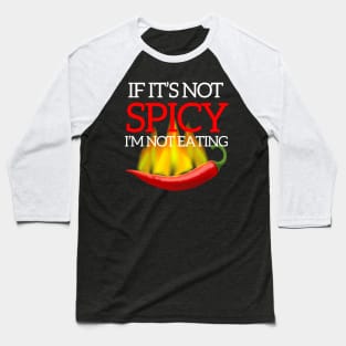 If It's Not Spicy, I'm Not Eating - Pepper Design Baseball T-Shirt